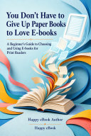 You Don’t Have to Give Up Paper Books to Love E-books 書封